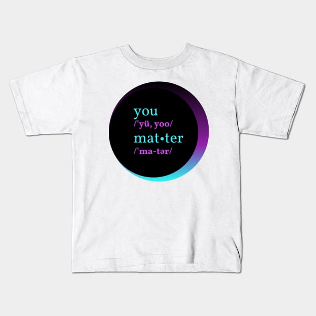 You Matter Kids T-Shirt by 1001Kites